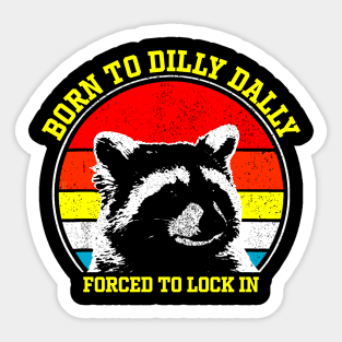 Born To Dilly Dally Forced To Lock In Sticker